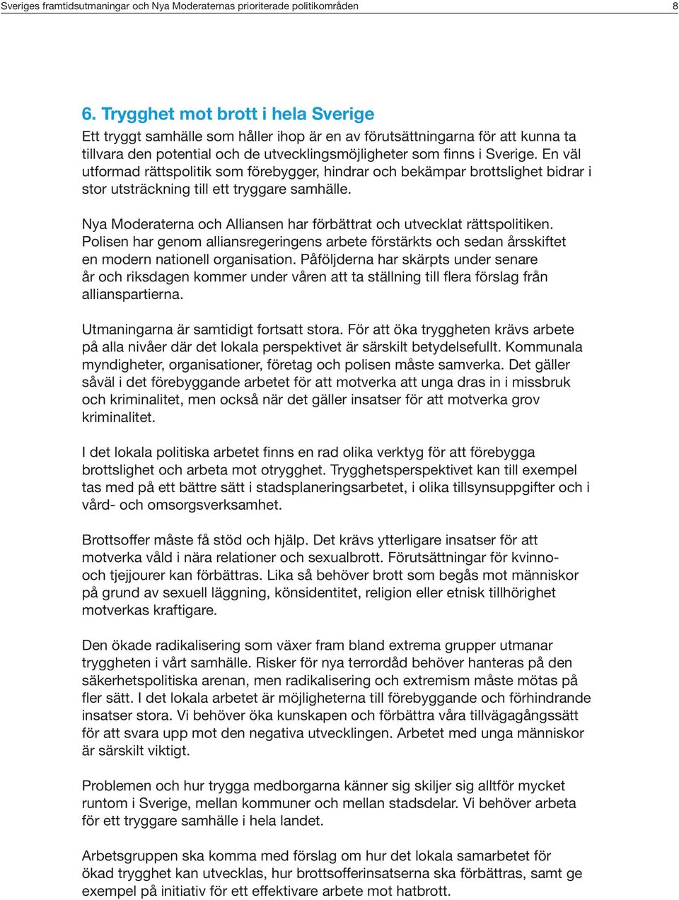 En väl utformad rättspolitik som förebygger, hindrar och bekämpar brottslighet bidrar i stor utsträckning till ett tryggare samhälle.