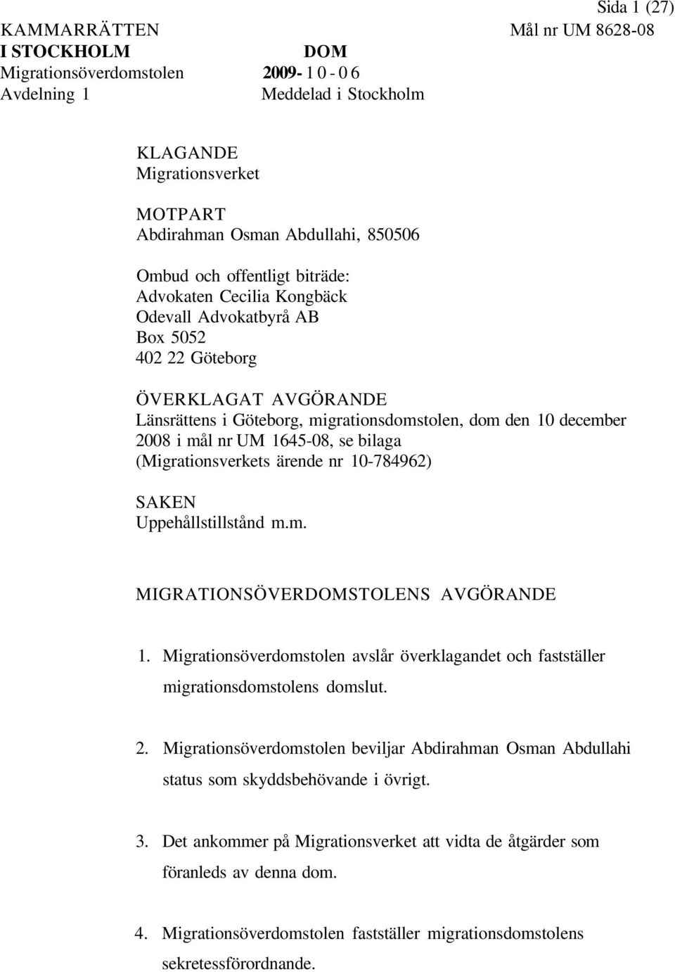mål nr UM 1645-08, se bilaga (Migrationsverkets ärende nr 10-784962) SAKEN Uppehållstillstånd m.m. MIGRATIONSÖVERDOMSTOLENS AVGÖRANDE 1.