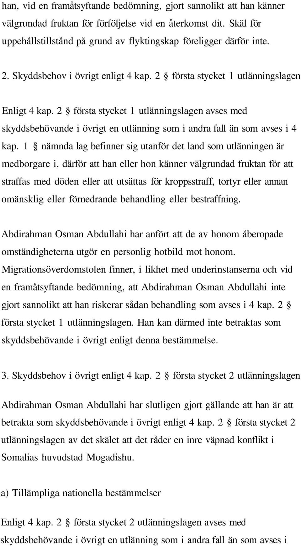 2 första stycket 1 utlänningslagen avses med skyddsbehövande i övrigt en utlänning som i andra fall än som avses i 4 kap.