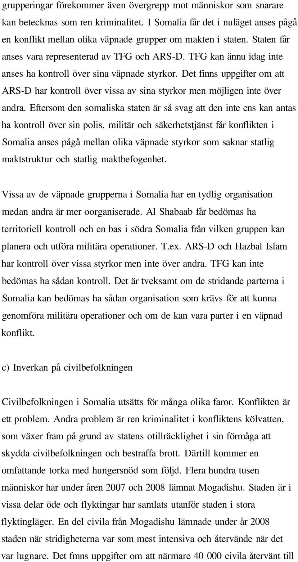 Det finns uppgifter om att ARS-D har kontroll över vissa av sina styrkor men möjligen inte över andra.