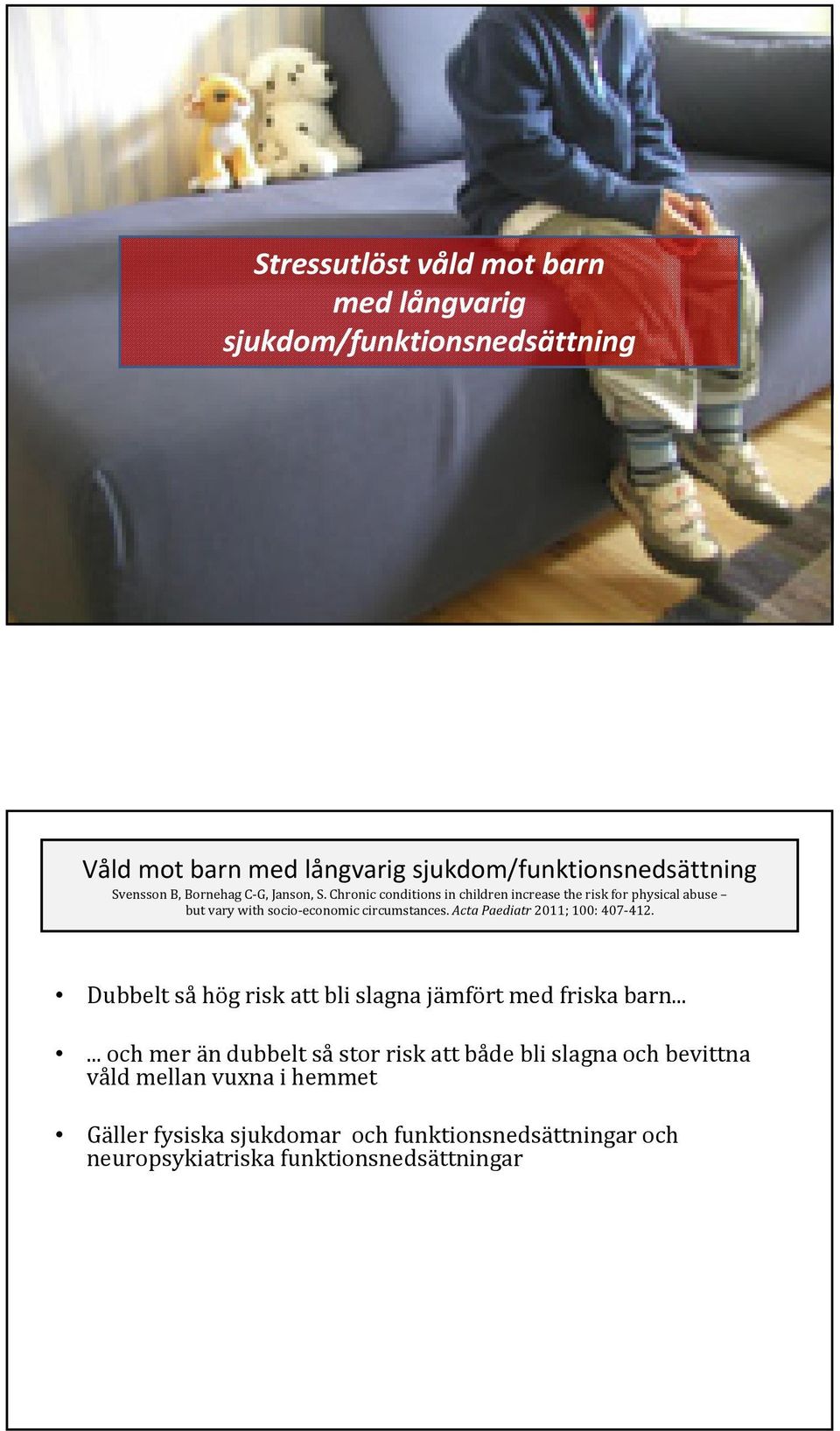 Acta Paediatr 2011; 100: 407-412. Dubbelt såhög risk att bli slagna jämfört med friska barn.