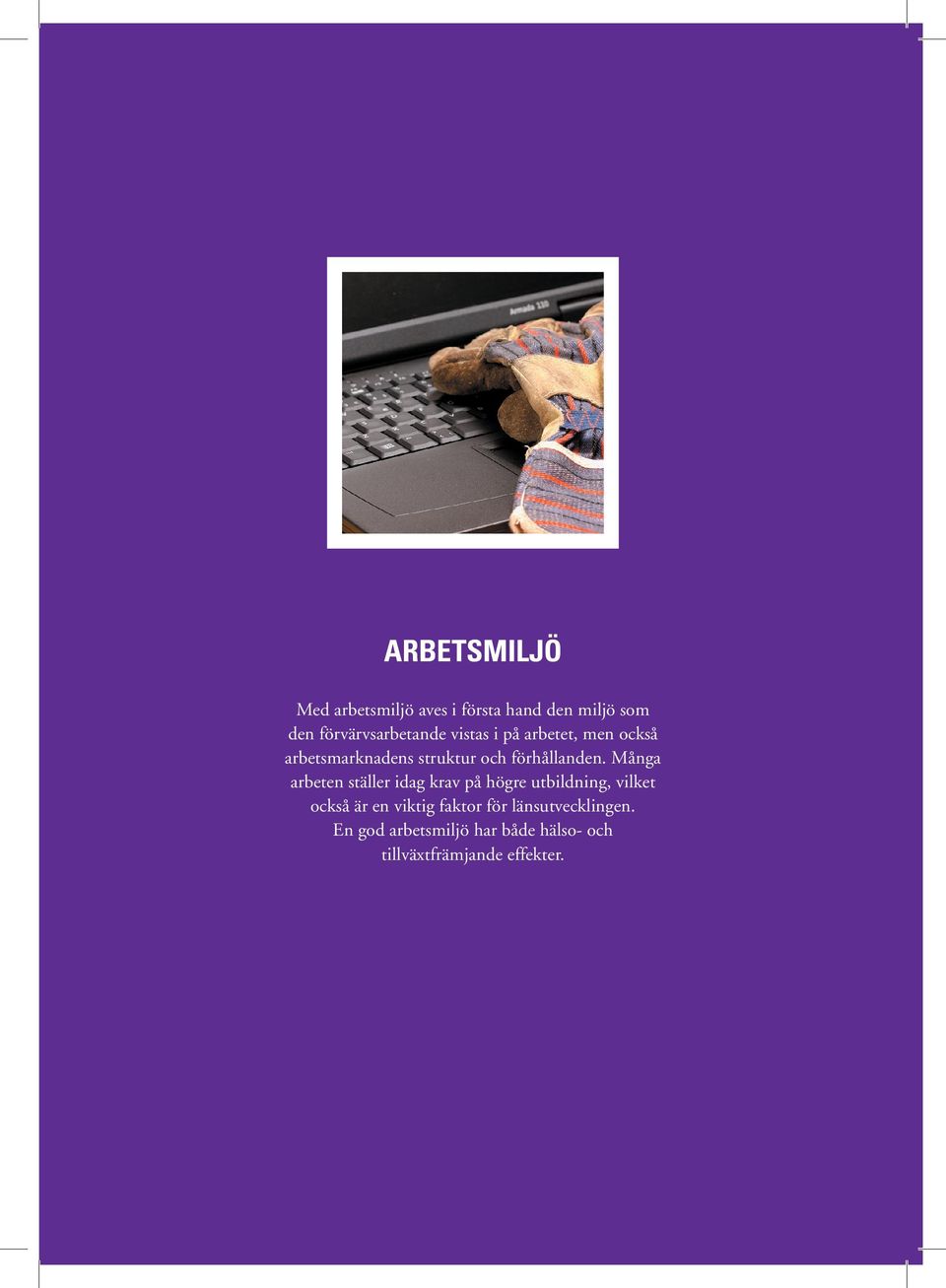 Många arbeten ställer idag krav på högre utbildning, vilket också är en viktig