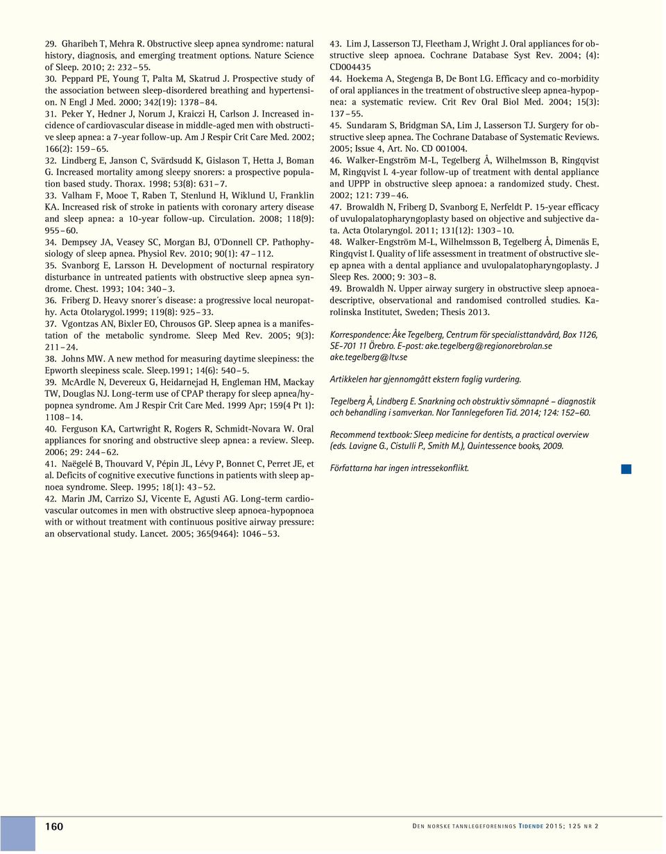 Peker Y, Hedner J, Norum J, Kraiczi H, Carlson J. Increased incidence of cardiovascular disease in middle-aged men with obstructive sleep apnea: a 7-year follow-up. Am J Respir Crit Care Med.