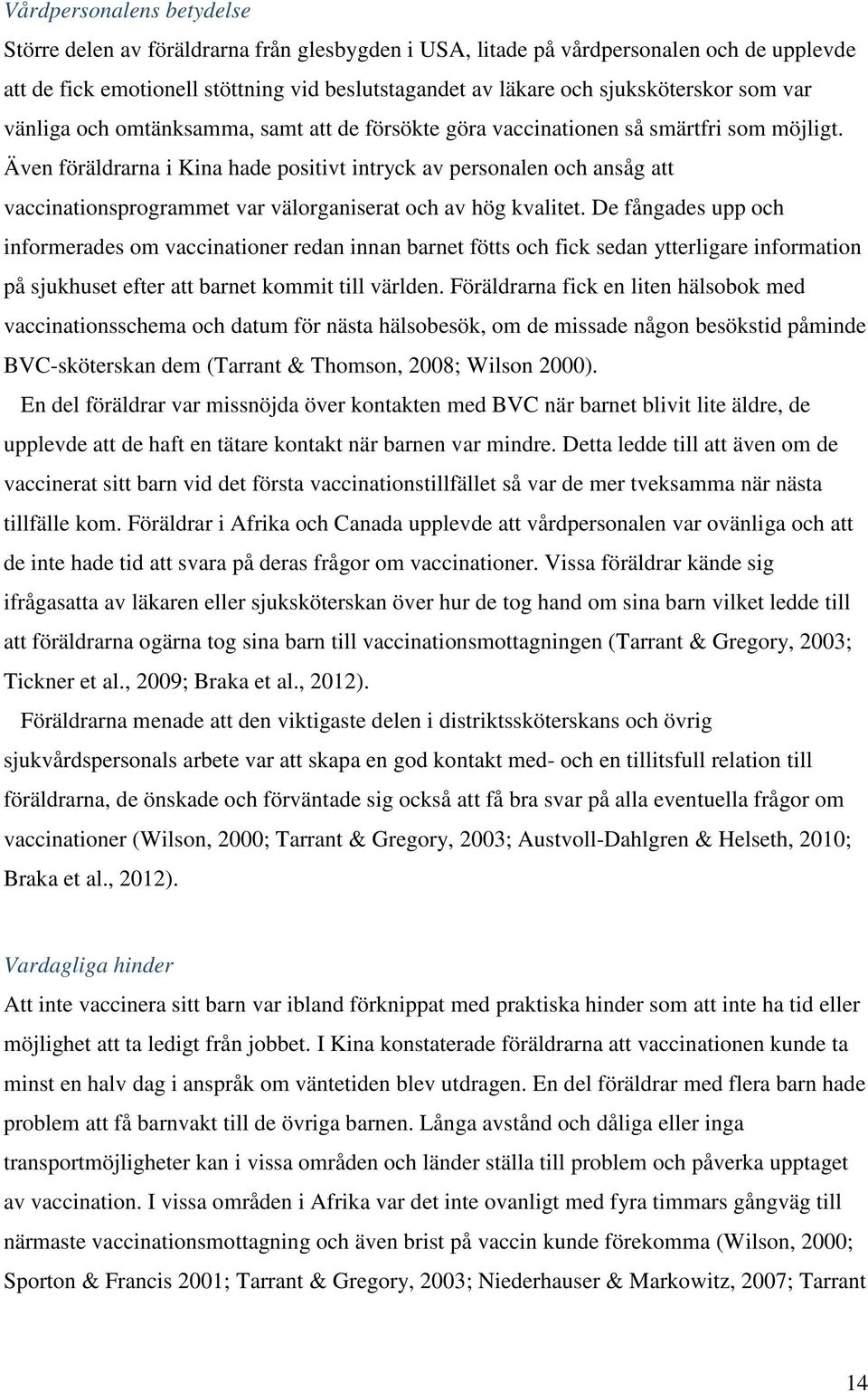 Även föräldrarna i Kina hade positivt intryck av personalen och ansåg att vaccinationsprogrammet var välorganiserat och av hög kvalitet.
