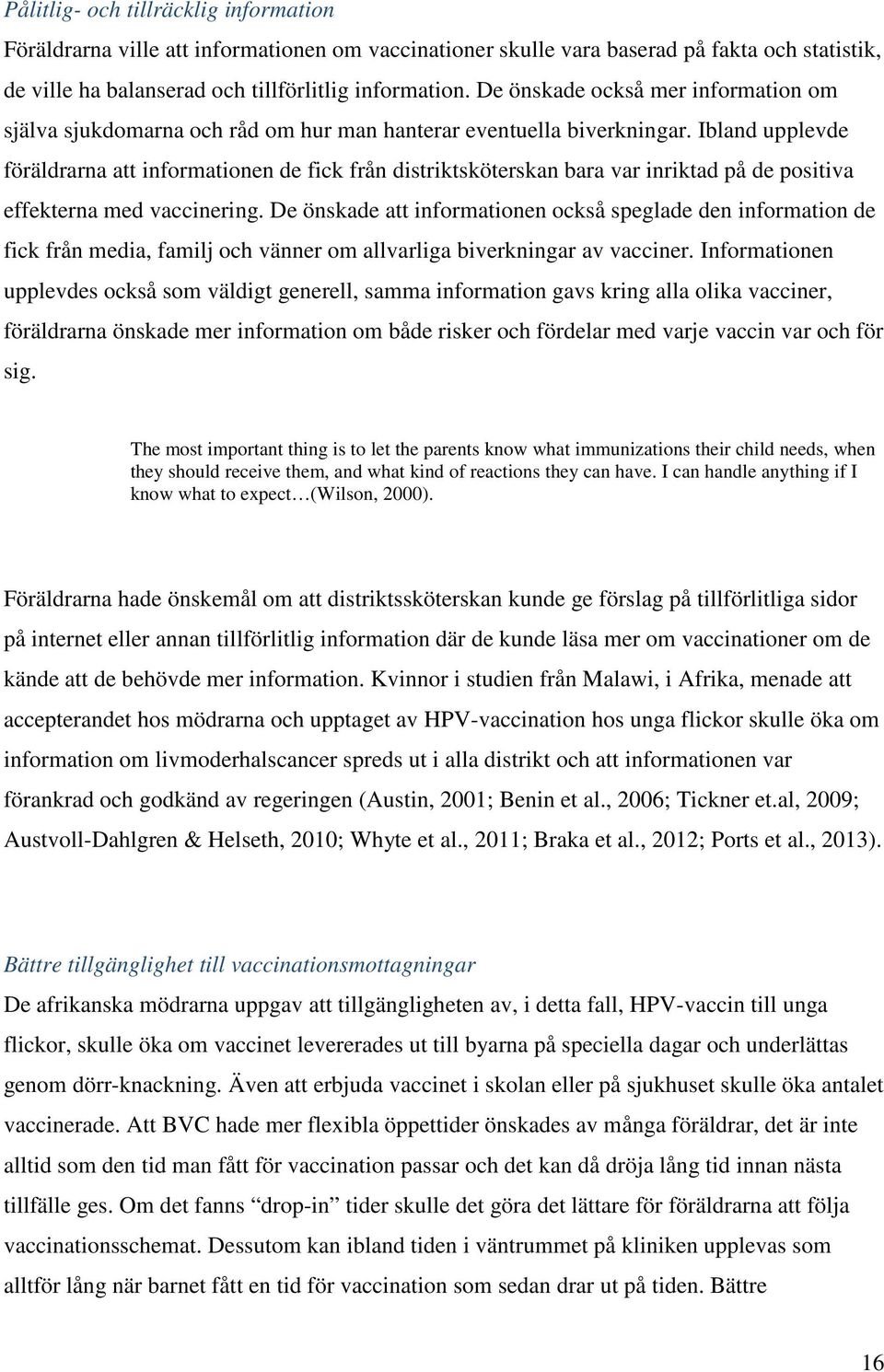 Ibland upplevde föräldrarna att informationen de fick från distriktsköterskan bara var inriktad på de positiva effekterna med vaccinering.