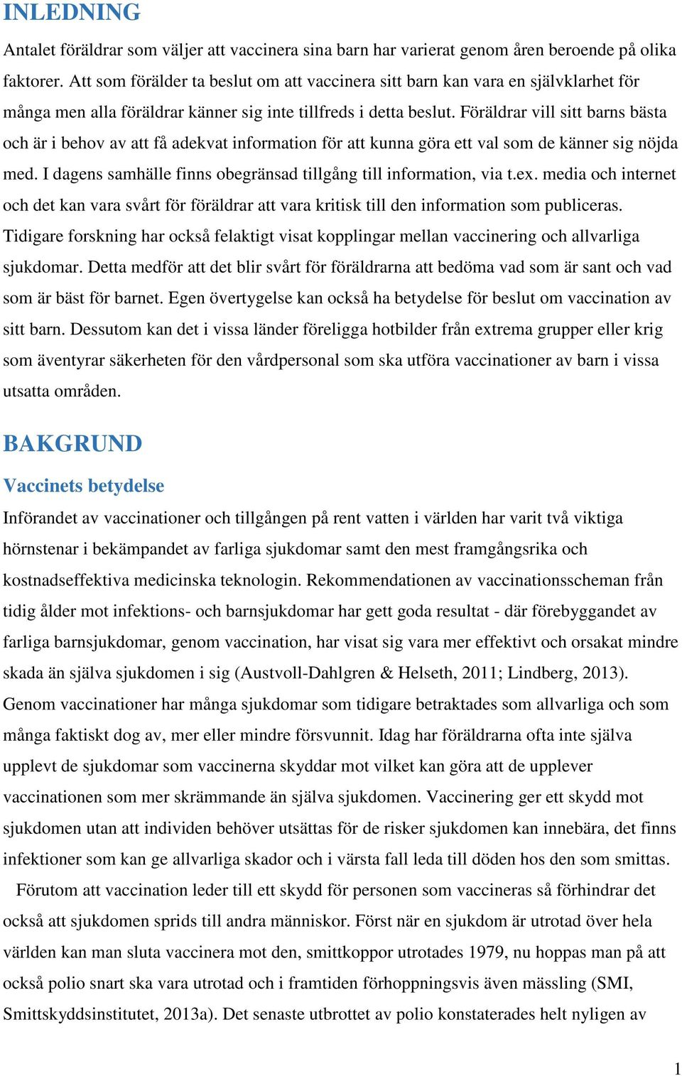 Föräldrar vill sitt barns bästa och är i behov av att få adekvat information för att kunna göra ett val som de känner sig nöjda med.