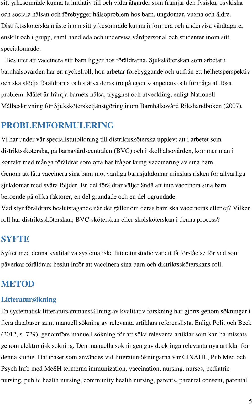 Beslutet att vaccinera sitt barn ligger hos föräldrarna.