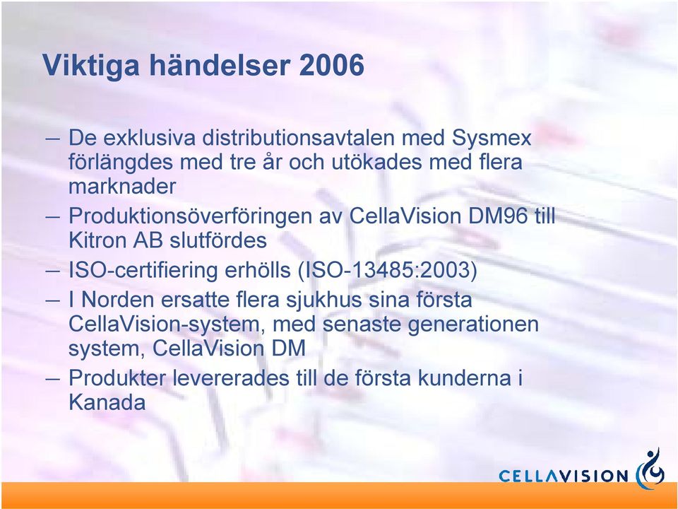 ISO-certifiering erhölls (ISO-13485:2003) I Norden ersatte flera sjukhus sina första