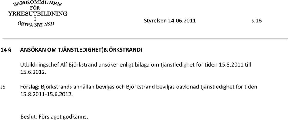 Björkstrand ansöker enligt bilaga om tjänstledighet för tiden 15.8.