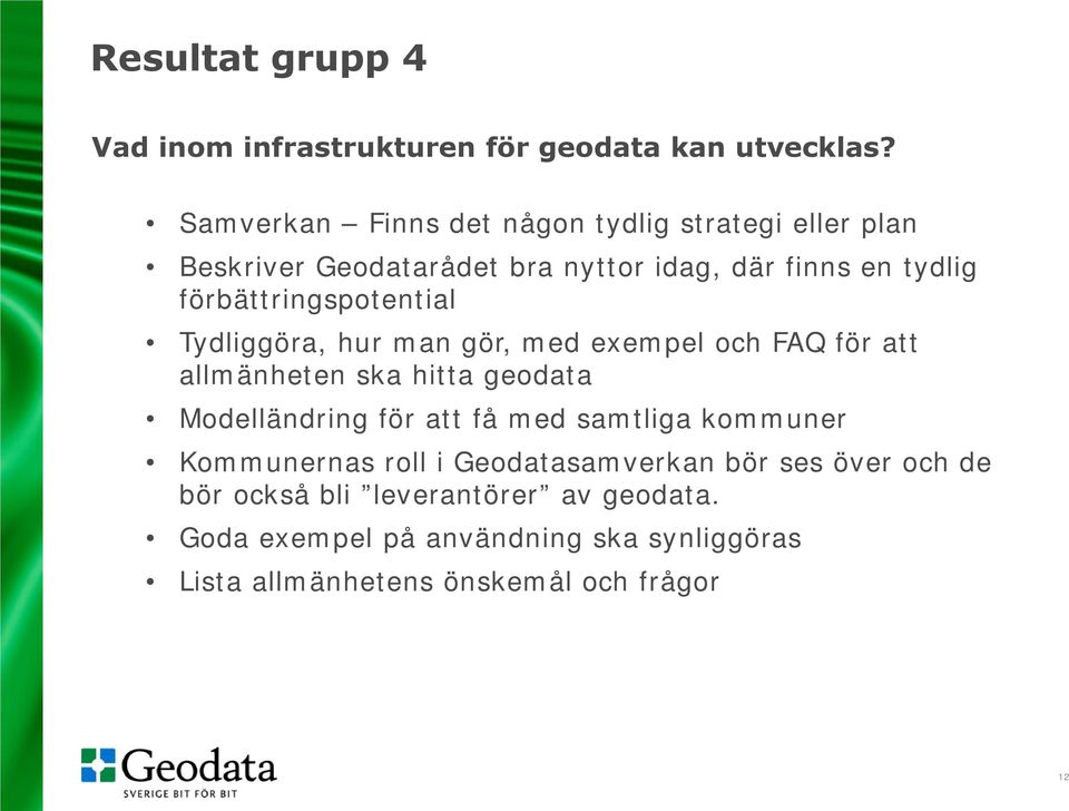 förbättringspotential Tydliggöra, hur man gör, med exempel och FAQ för att allmänheten ska hitta geodata Modelländring för att