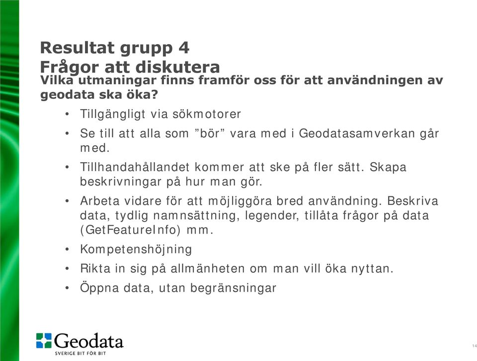 Tillhandahållandet kommer att ske på fler sätt. Skapa beskrivningar på hur man gör. Arbeta vidare för att möjliggöra bred användning.