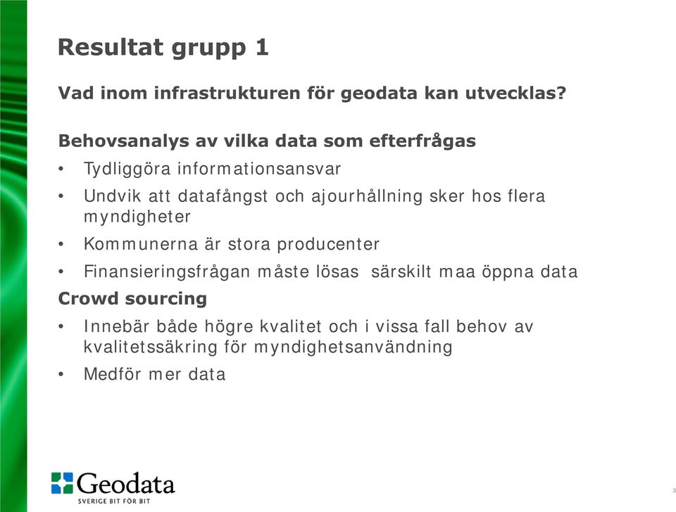 ajourhållning sker hos flera myndigheter Kommunerna är stora producenter Finansieringsfrågan måste lösas