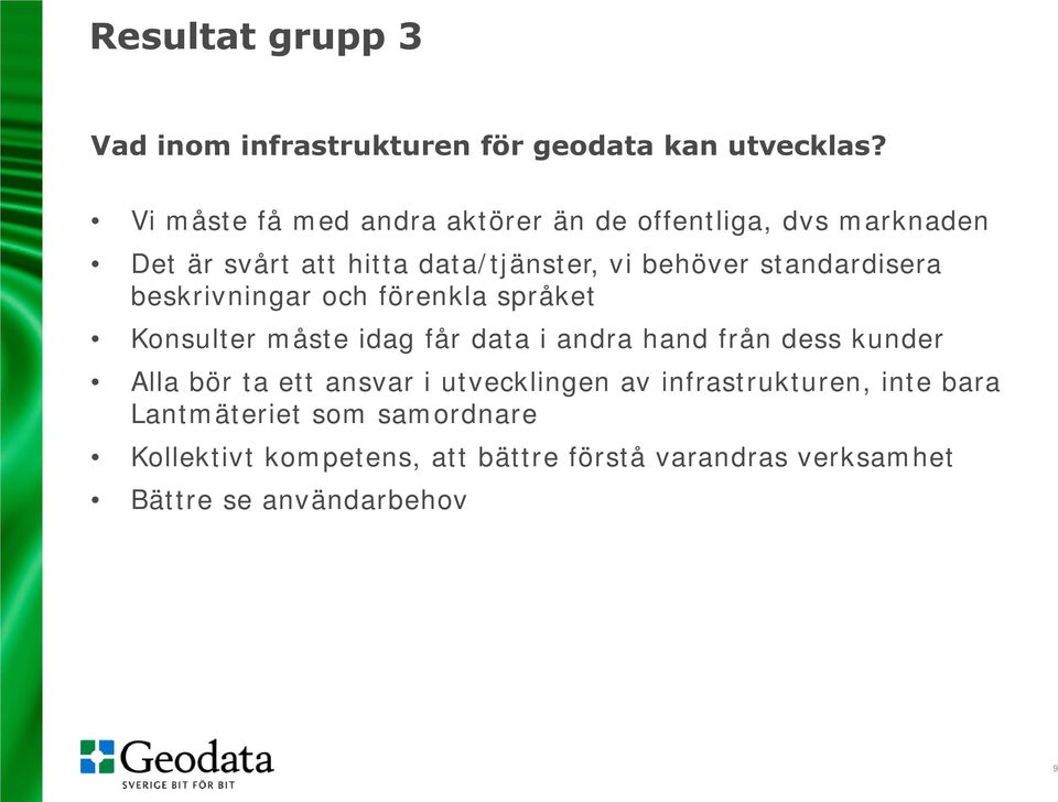 standardisera beskrivningar och förenkla språket Konsulter måste idag får data i andra hand från dess kunder Alla bör