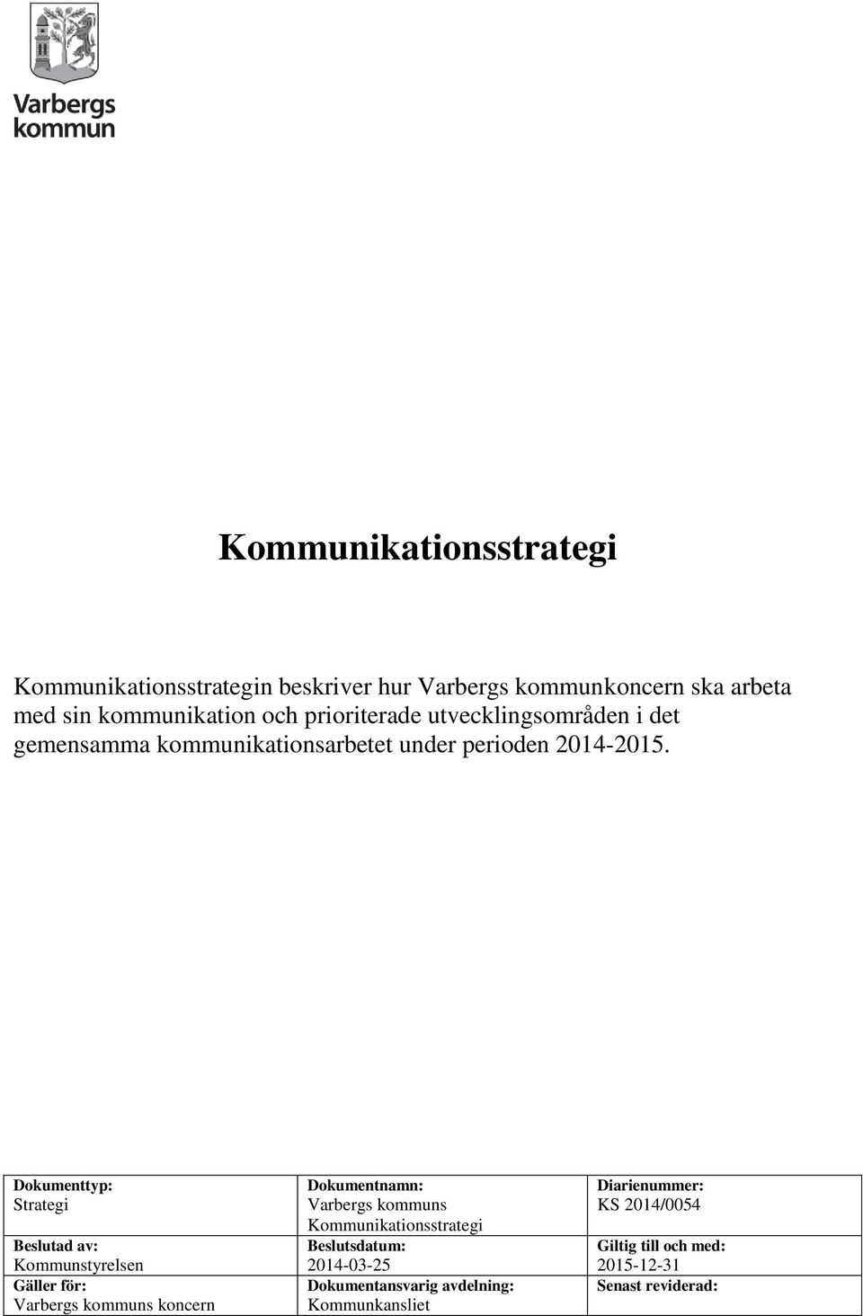 Dokumenttyp: Strategi Beslutad av: Kommunstyrelsen Gäller för: Varbergs kommuns koncern Dokumentnamn: Varbergs kommuns