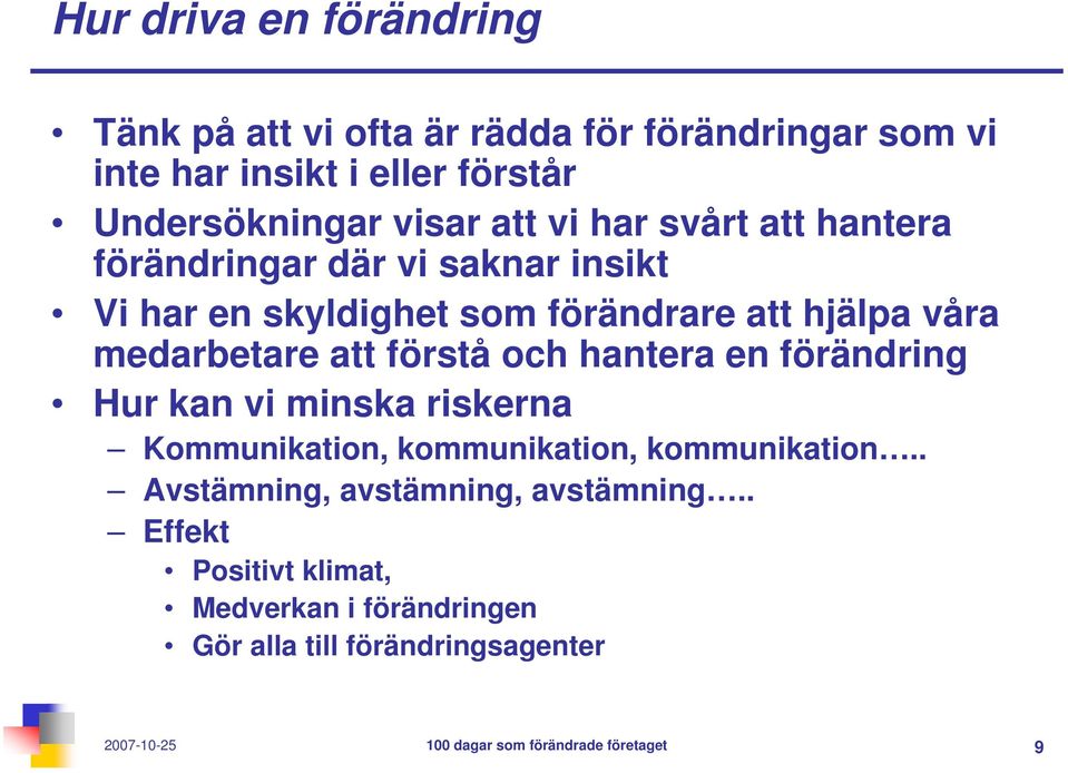 och hantera en förändring Hur kan vi minska riskerna Kommunikation, kommunikation, kommunikation.. Avstämning, avstämning, avstämning.