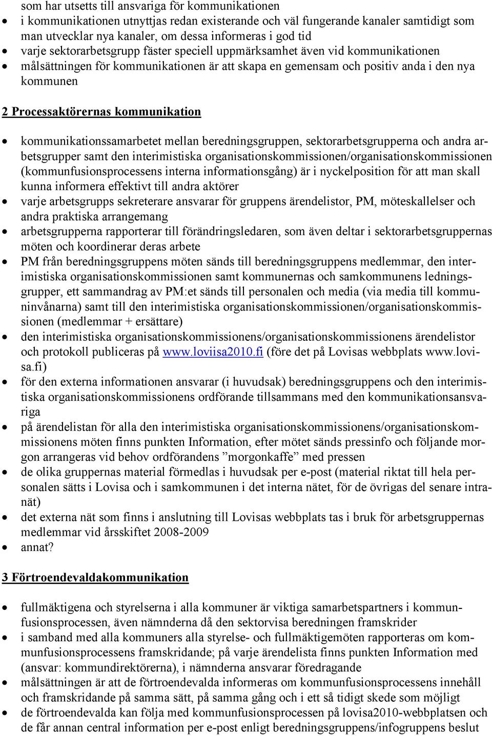 kommunikation kommunikationssamarbetet mellan beredningsgruppen, sektorarbetsgrupperna och andra arbetsgrupper samt den interimistiska organisationskommissionen/organisationskommissionen