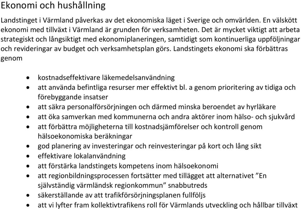 Landstingets ekonomi ska förbättras genom kostnadseffektivare läkemedelsanvändning att använda befintliga resurser mer effektivt bl.