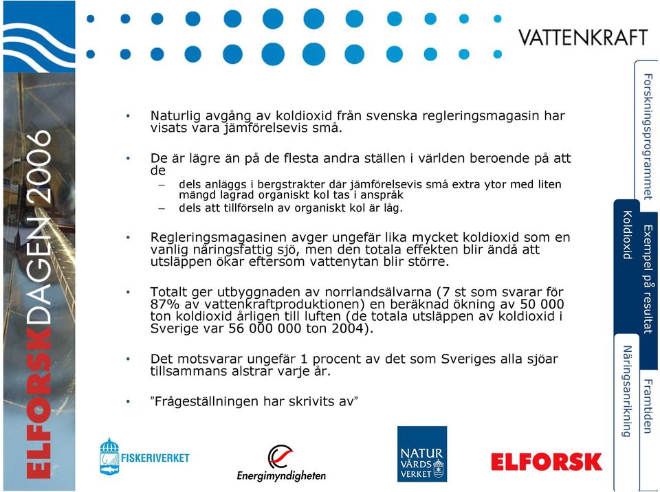 tillförseln av organiskt kol är låg.