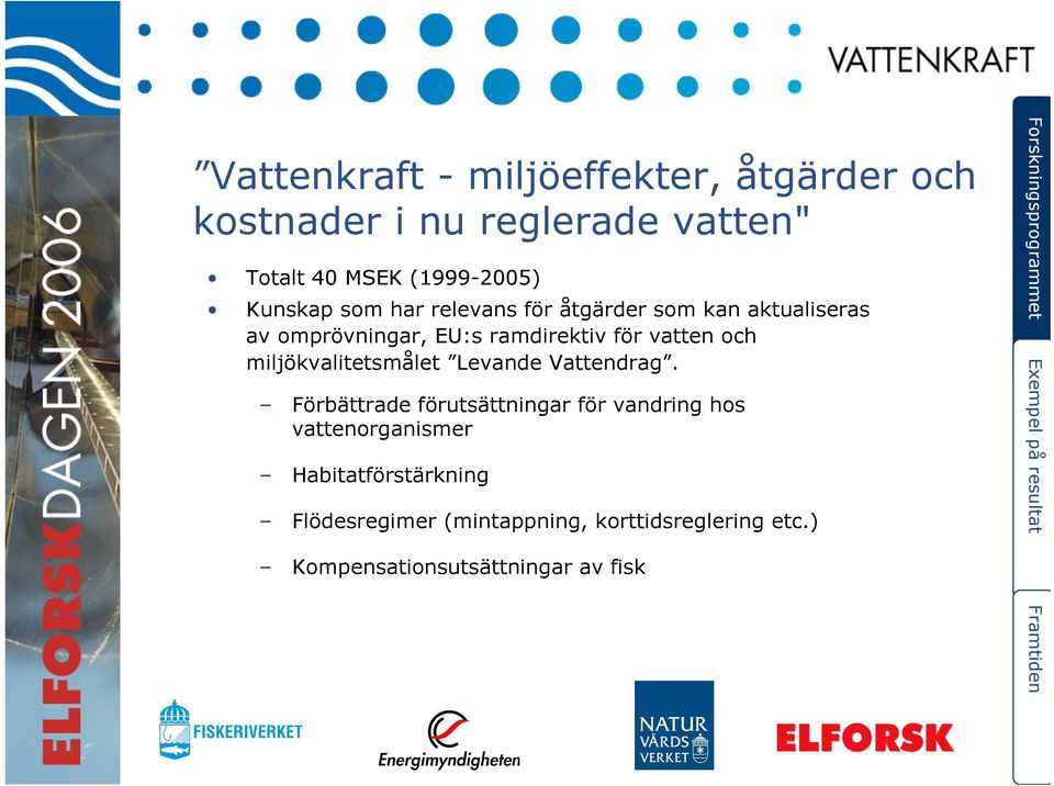 och miljökvalitetsmålet Levande Vattendrag.