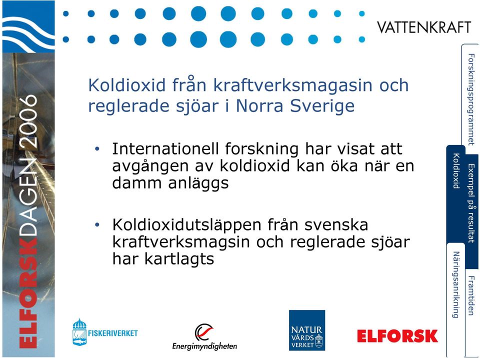 koldioxid kan öka när en damm anläggs Koldioxidutsläppen från