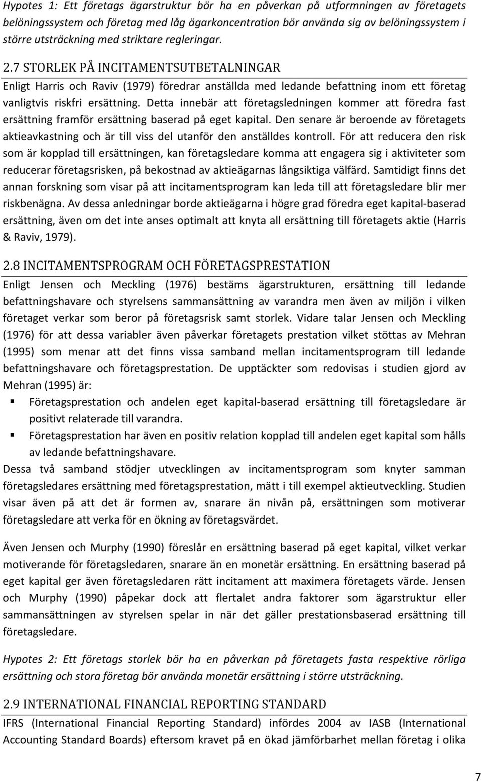 Detta innebär att företagsledningen kommer att föredra fast ersättning framför ersättning baserad på eget kapital.
