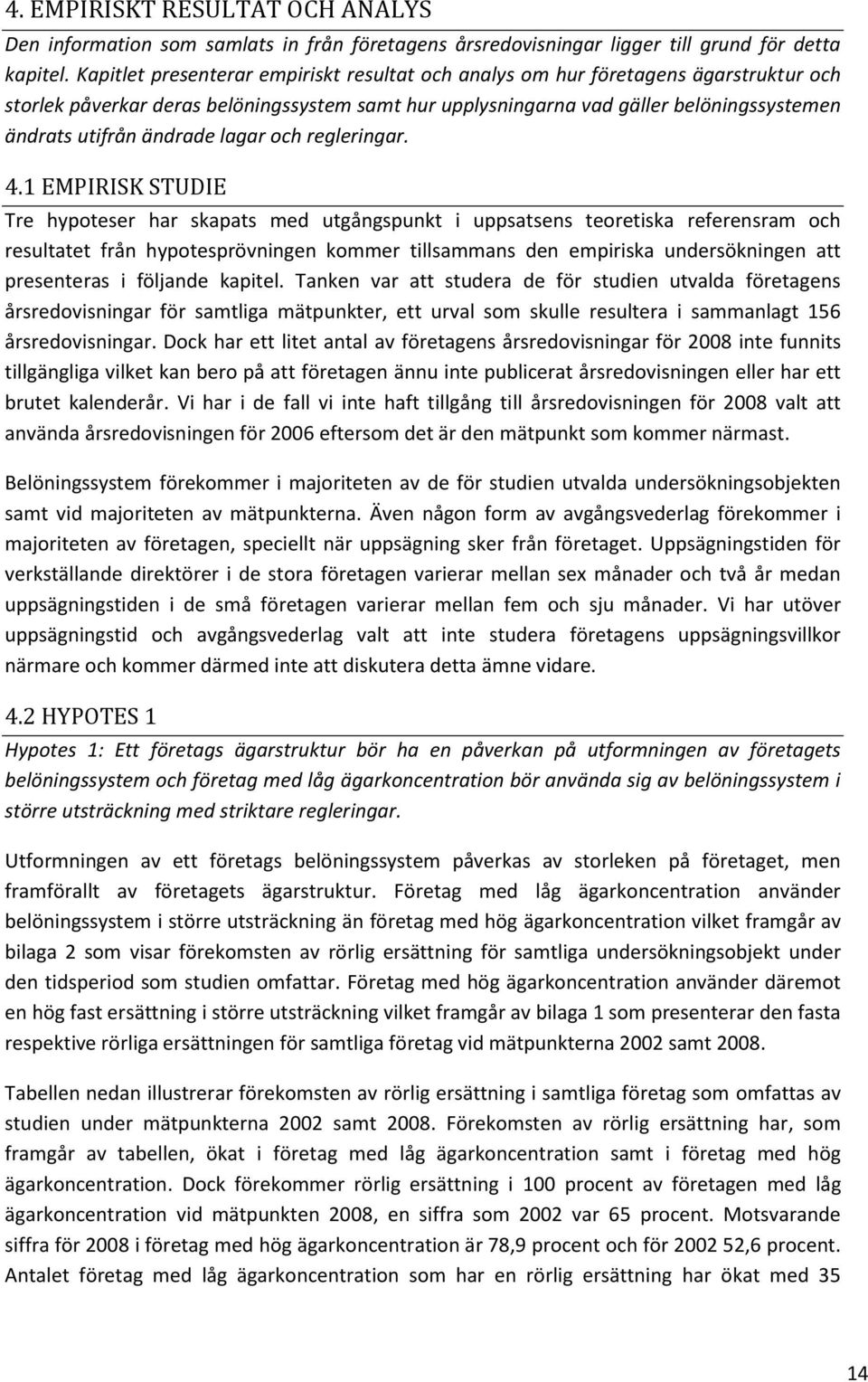 ändrade lagar och regleringar. 4.
