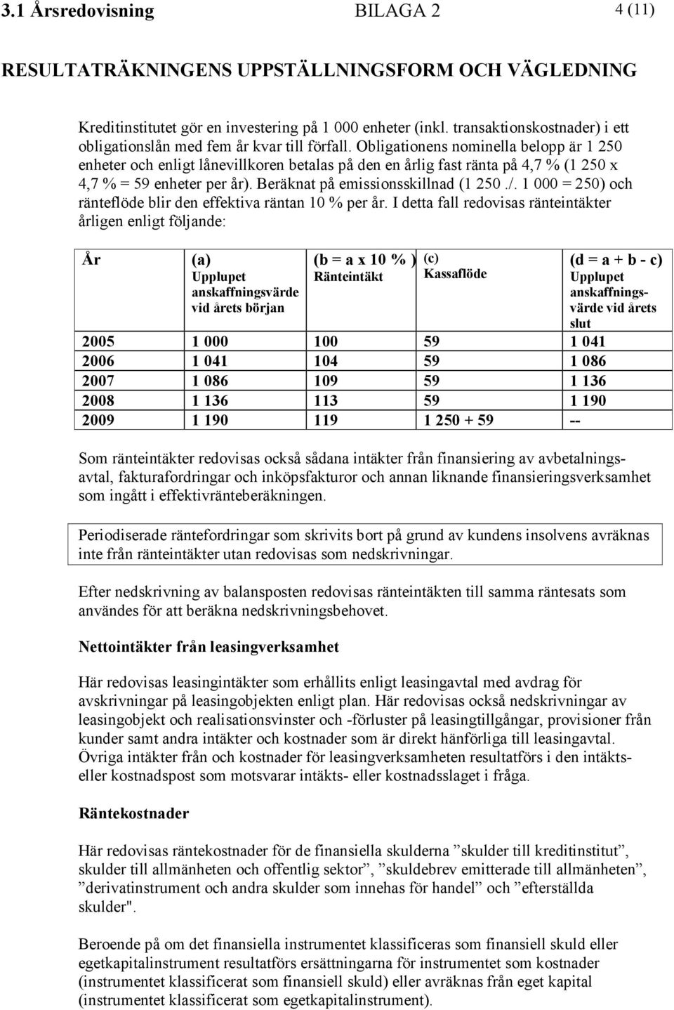 1 000 = 250) och ränteflöde blir den effektiva räntan 10 % per år.