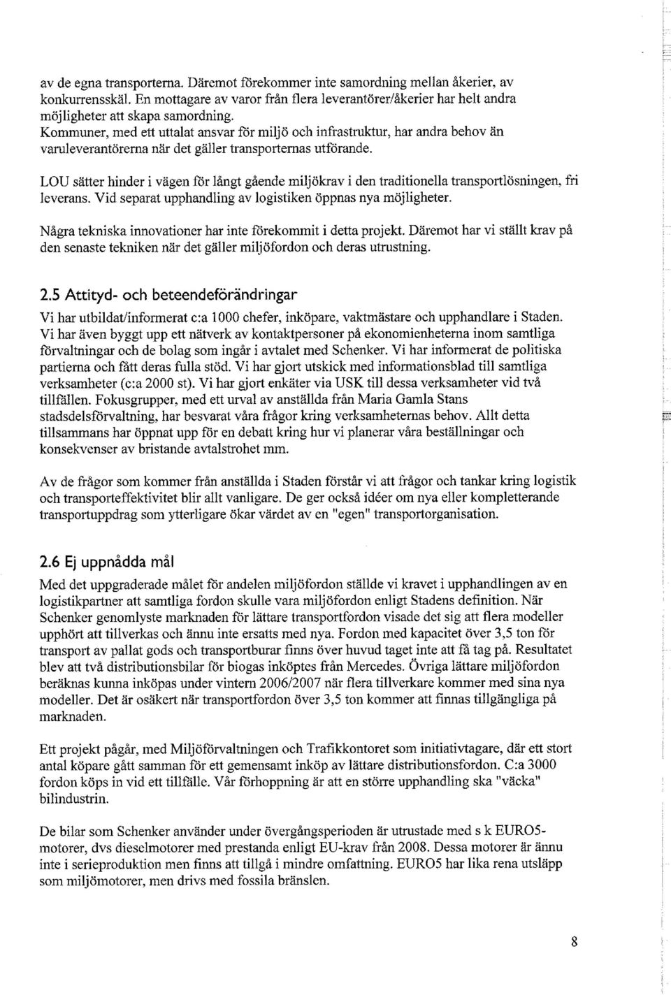 LOU sätter hinder i vägen för långt gående miljökrav i den traditionella transportlösningen, fri leverans. Vid separat upphandling av logistiken öppnas nya möjligheter.