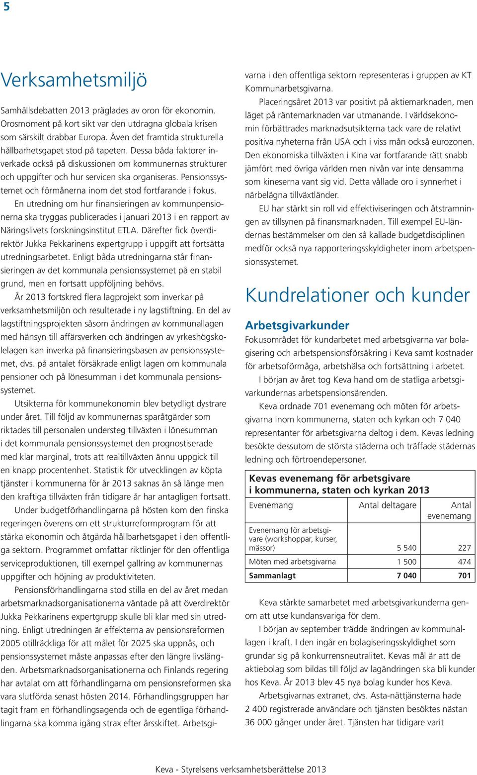 Pensionssystemet och förmånerna inom det stod fortfarande i fokus.