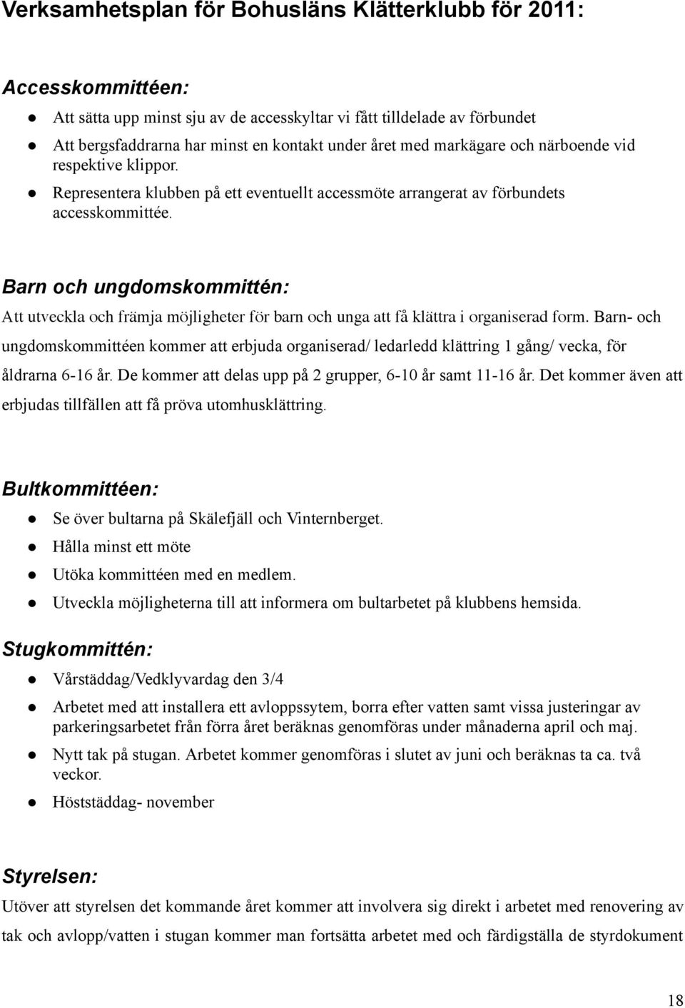 Barn och ungdomskommittén: Att utveckla och främja möjligheter för barn och unga att få klättra i organiserad form.