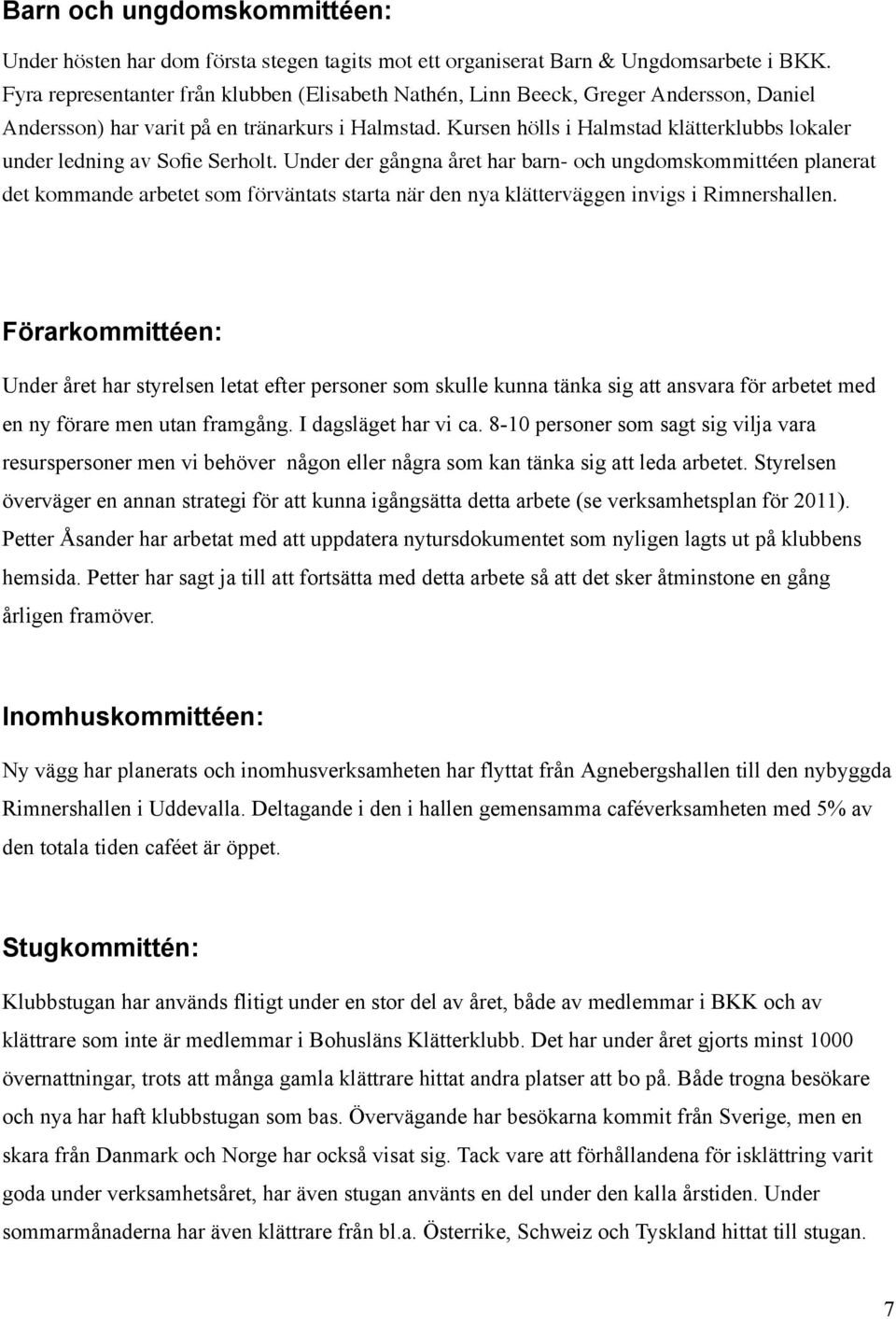 Kursen hölls i Halmstad klätterklubbs lokaler under ledning av Sofie Serholt.