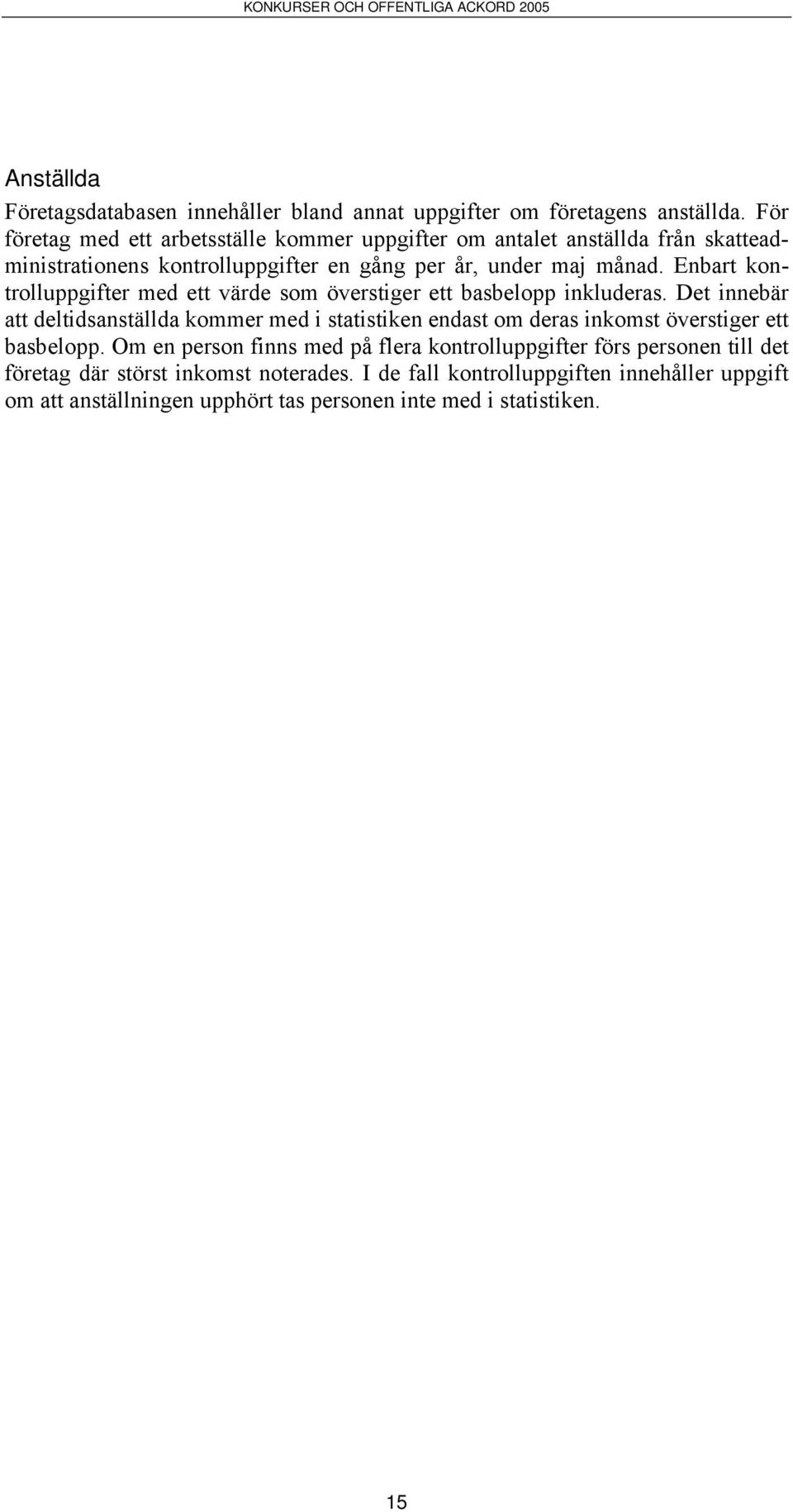 Enbart kontrolluppgifter med ett värde som överstiger ett basbelopp inkluderas.