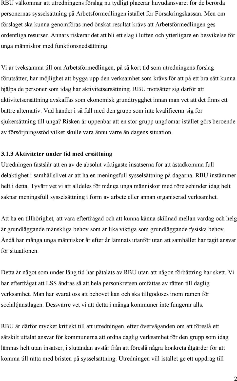 Annars riskerar det att bli ett slag i luften och ytterligare en besvikelse för unga människor med funktionsnedsättning.