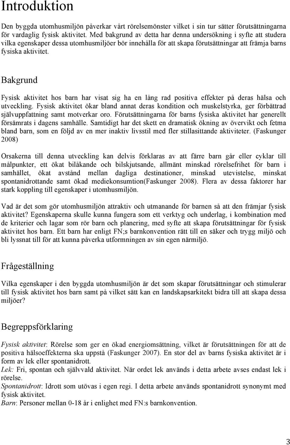 Bakgrund Fysisk aktivitet hos barn har visat sig ha en lång rad positiva effekter på deras hälsa och utveckling.