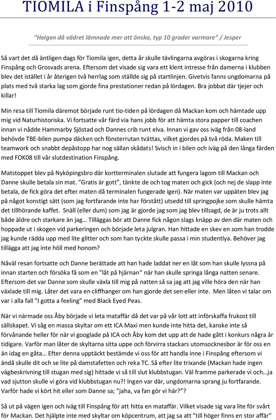 Givetvis fanns ungdomarna på plats med två starka lag som gjorde fina prestationer redan på lördagen. Bra jobbat där tjejer och killar!