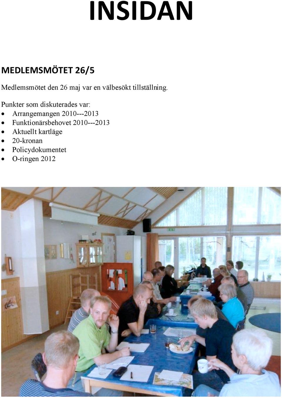 Punkter som diskuterades var: Arrangemangen 2010---2013