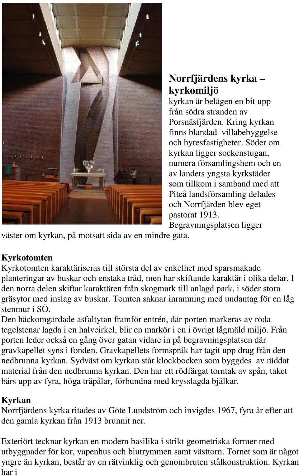 Begravningsplatsen ligger väster om kyrkan, på motsatt sida av en mindre gata.