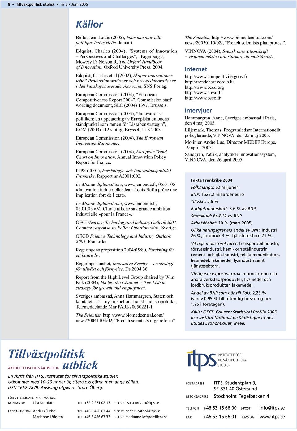 Edquist, Charles et al (2002), Skapar innovationer jobb? Produktinnovationer och processinnovationer i den kunskapsbaserade ekonomin, SNS Förlag.