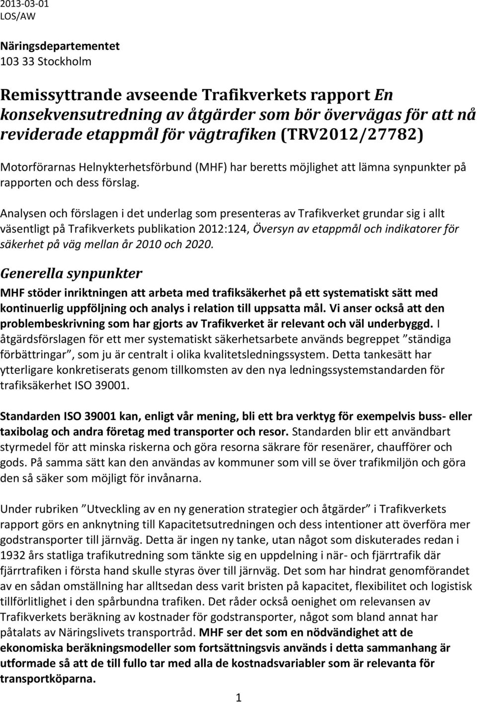 Analysen och förslagen i det underlag som presenteras av Trafikverket grundar sig i allt väsentligt på Trafikverkets publikation 2012:124, Översyn av etappmål och indikatorer för säkerhet på väg