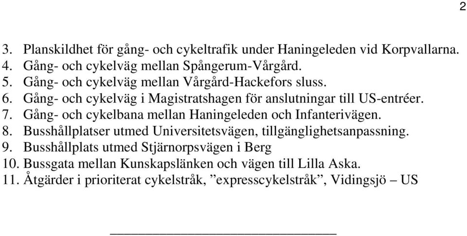 Gång- och cykelbana mellan Haningeleden och Infanterivägen. 8. Busshållplatser utmed Universitetsvägen, tillgänglighetsanpassning. 9.