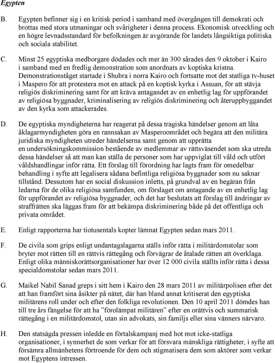 Minst 25 egyptiska medborgare dödades och mer än 300 sårades den 9 oktober i Kairo i samband med en fredlig demonstration som anordnats av koptiska kristna.