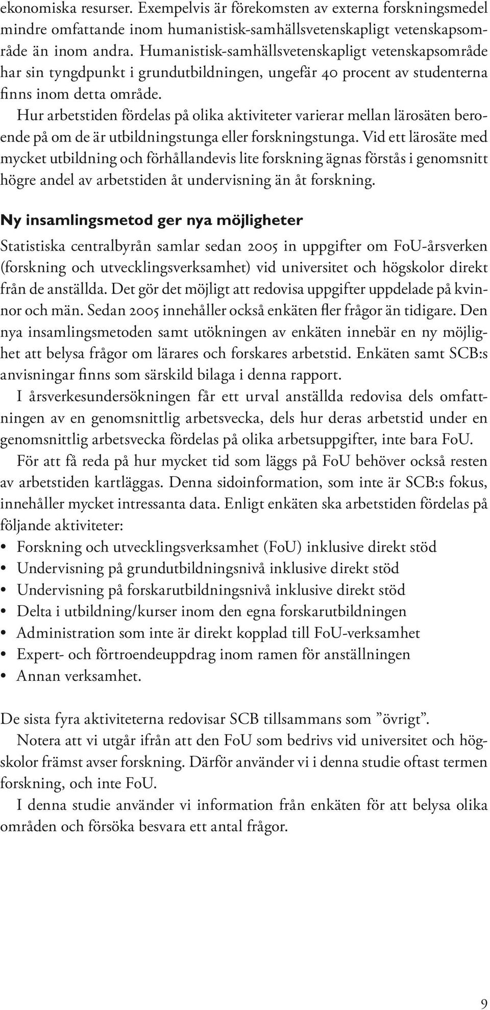 Hur arbetstiden fördelas på olika aktiviteter varierar mellan lärosäten beroende på om de är utbildningstunga eller forskningstunga.