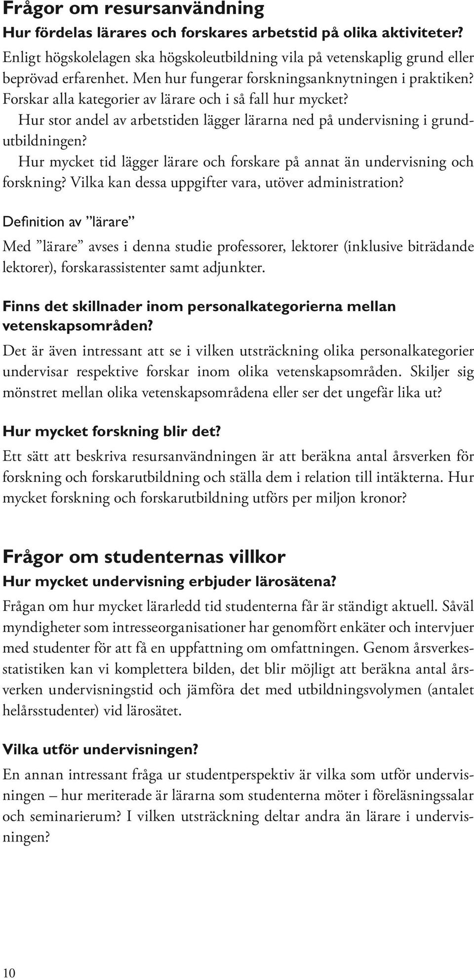 Hur mycket tid lägger lärare och forskare på annat än undervisning och forskning? Vilka kan dessa uppgifter vara, utöver administration?