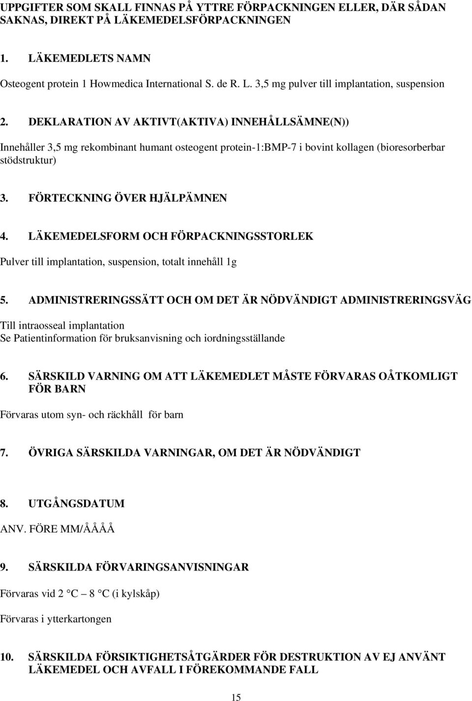 LÄKEMEDELSFORM OCH FÖRPACKNINGSSTORLEK Pulver till implantation, suspension, totalt innehåll 1g 5.