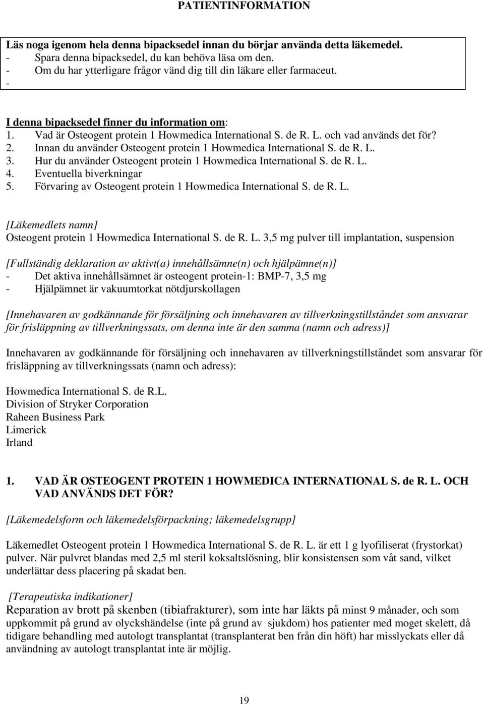 och vad används det för? 2. Innan du använder Osteogent protein 1 Howmedica International S. de R. L. 3. Hur du använder Osteogent protein 1 Howmedica International S. de R. L. 4.