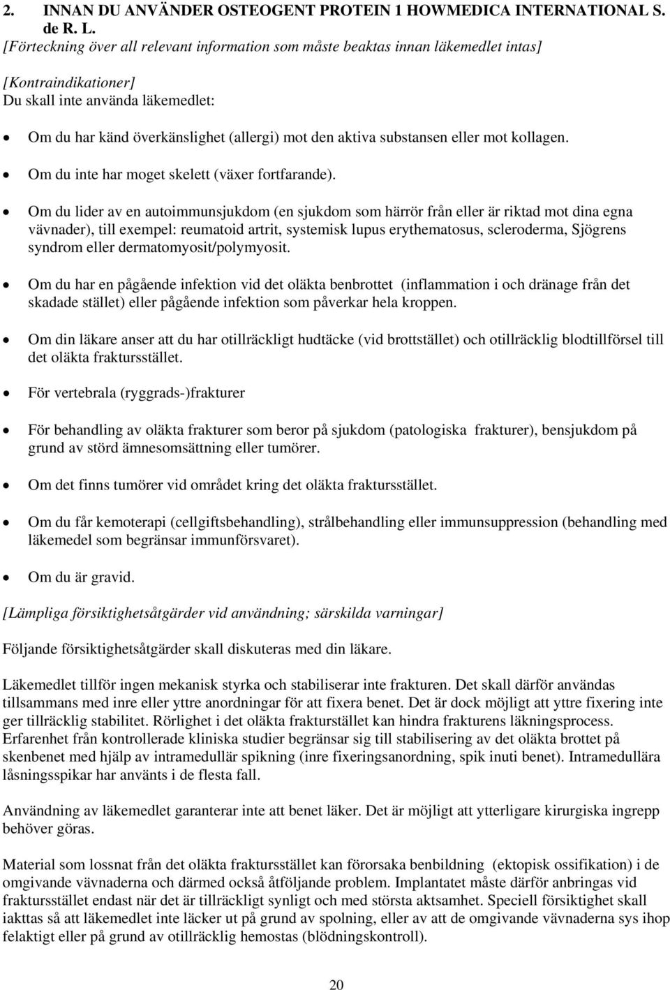 substansen eller mot kollagen. Om du inte har moget skelett (växer fortfarande).