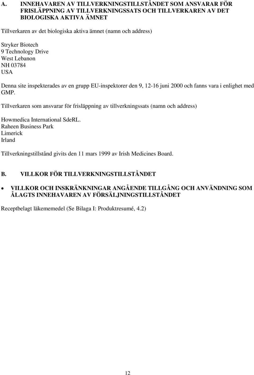 Tillverkaren som ansvarar för frisläppning av tillverkningssats (namn och address) Howmedica International SdeRL.