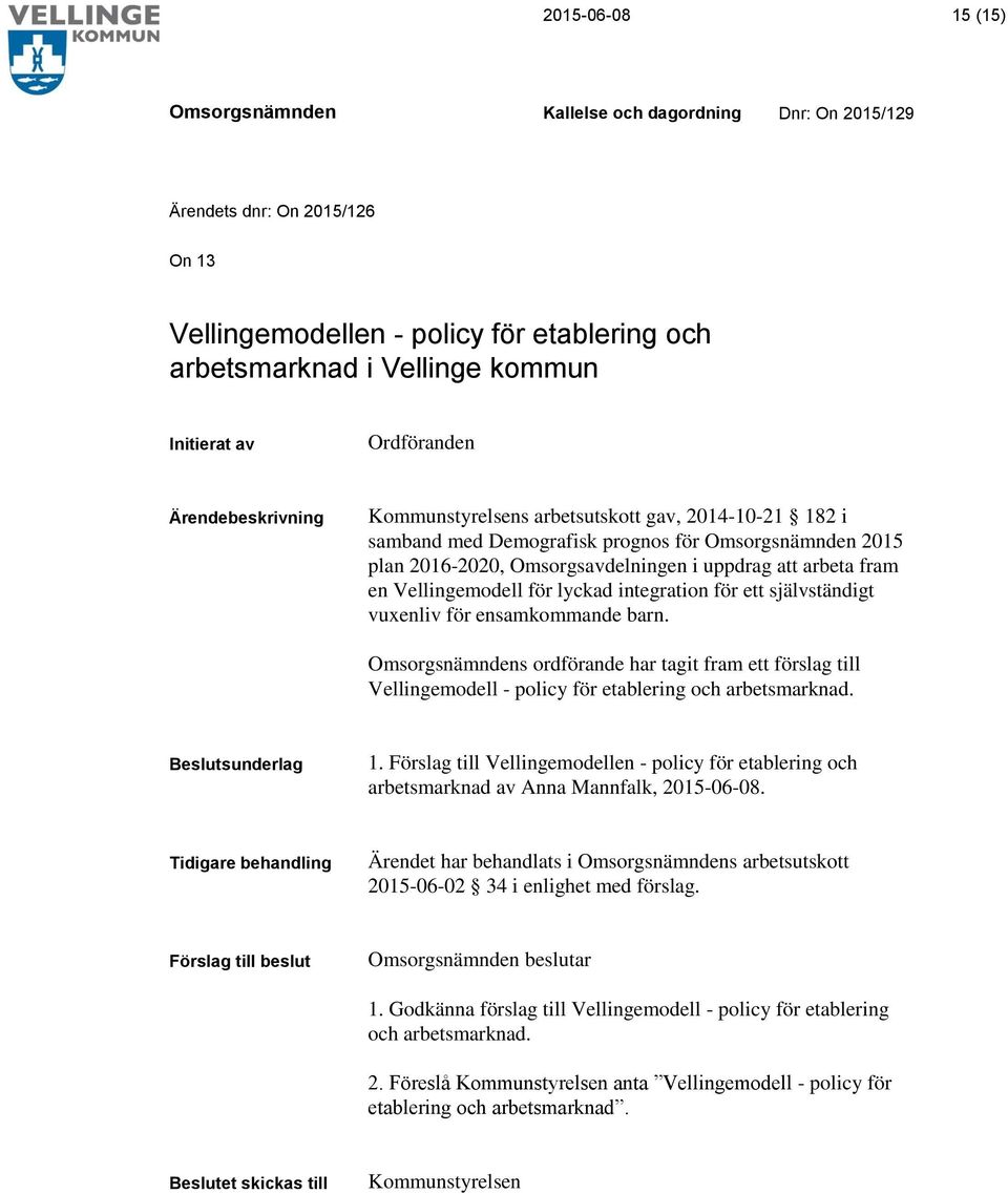 s ordförande har tagit fram ett förslag till Vellingemodell - policy för etablering och arbetsmarknad. 1.