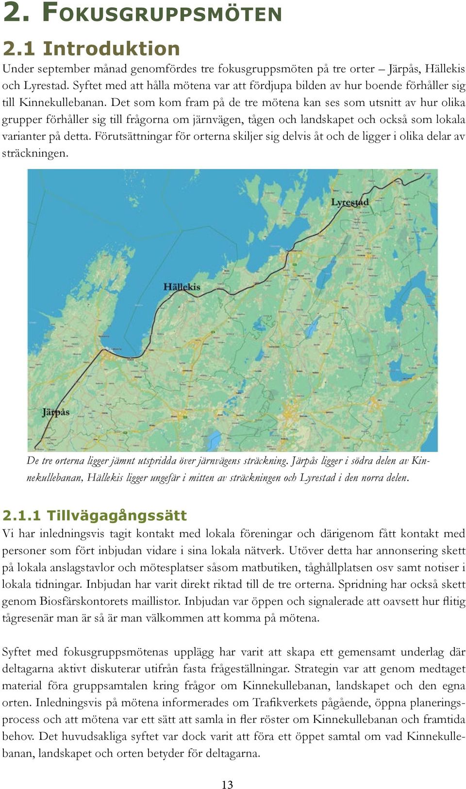 Det som kom fram på de tre mötena kan ses som utsnitt av hur olika grupper förhåller sig till frågorna om järnvägen, tågen och landskapet och också som lokala varianter på detta.