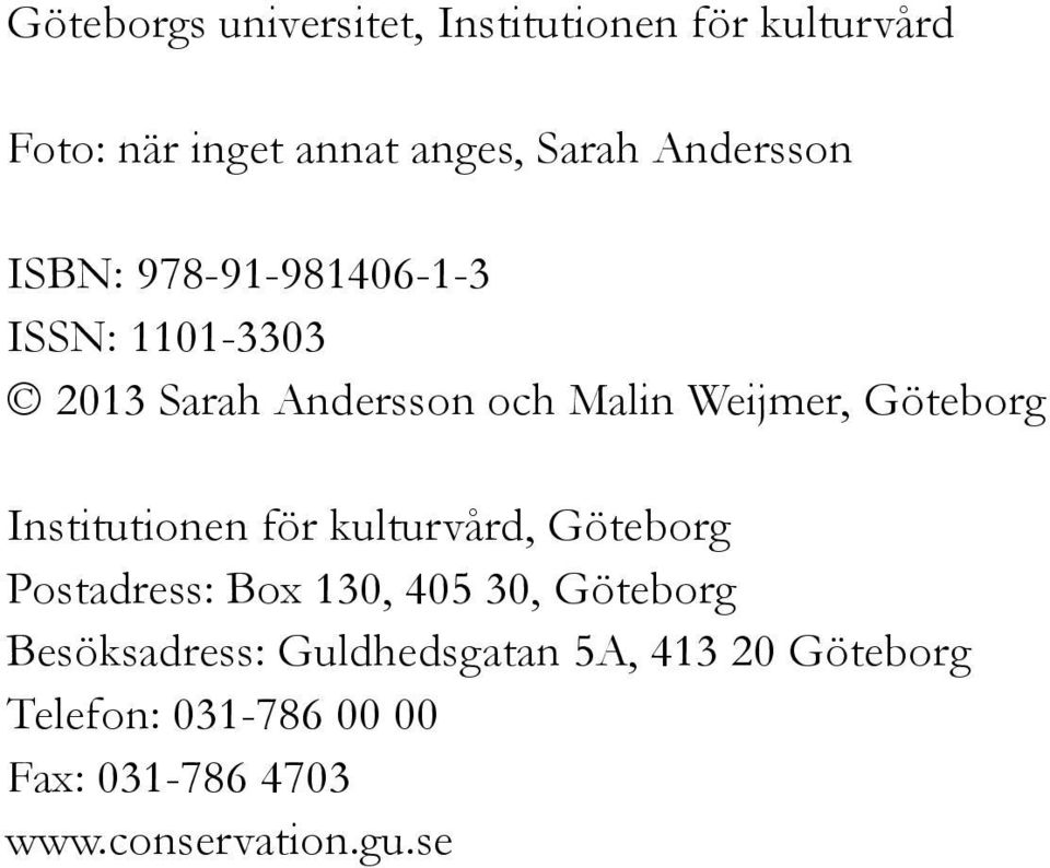Göteborg Institutionen för kulturvård, Göteborg Postadress: Box 130, 405 30, Göteborg